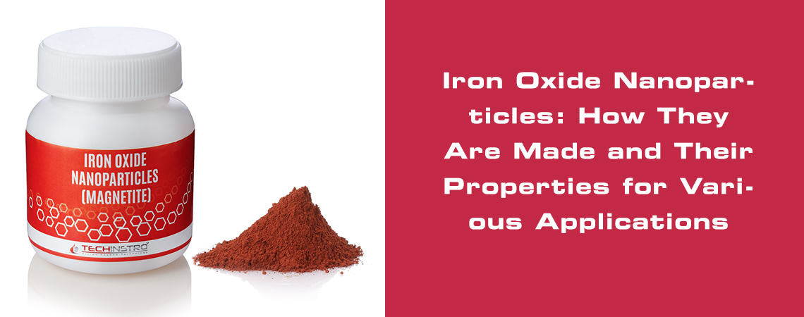 Iron Oxide Nanoparticles: How They Are Made and Their Properties for Various Applications