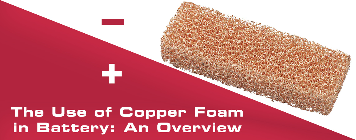 The Use of Copper Foam in Battery: An Overview