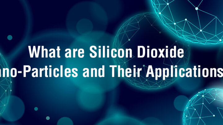 What are Silicon Dioxide Nano-Particles and Their Applications?