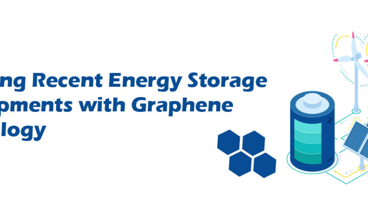 Exploring Recent Energy Storage Developments with Graphene  Technology