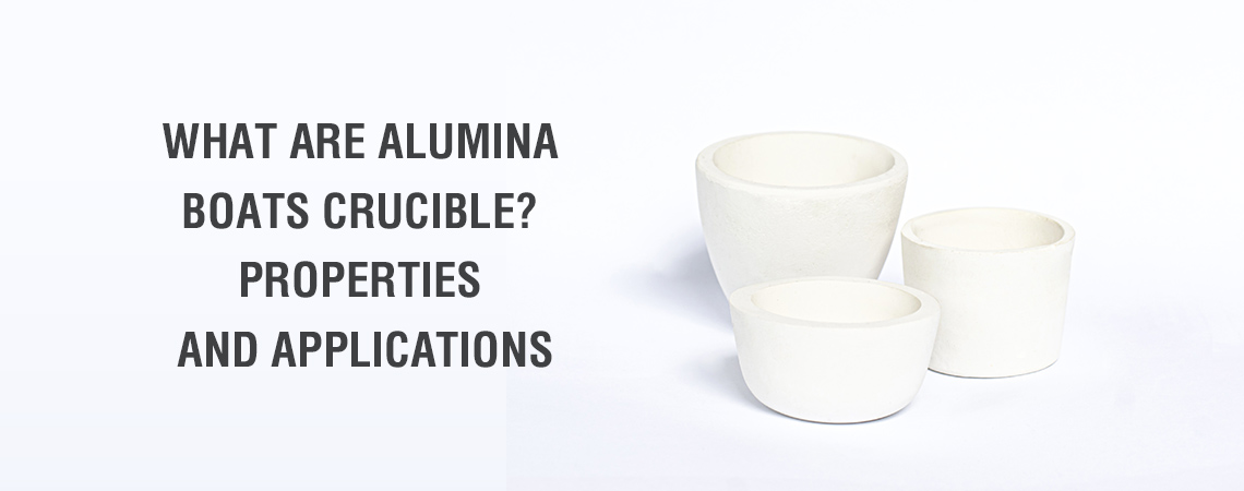 What Are Alumina Boats Crucible? Properties And Applications
