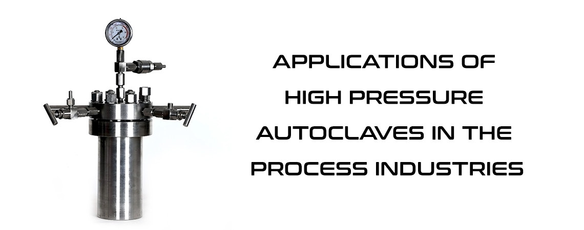 Applications of High Pressure Autoclaves in the Process Industries